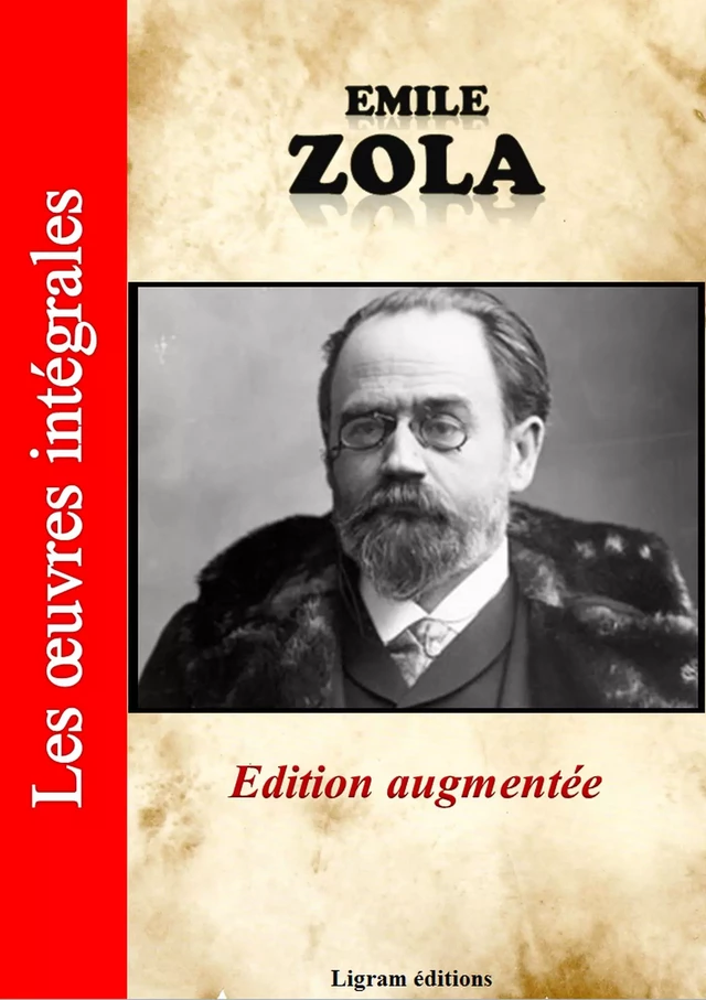 Emile Zola - Les oeuvres complètes (édition augmentée) - Emile Zola - Ligram éditions