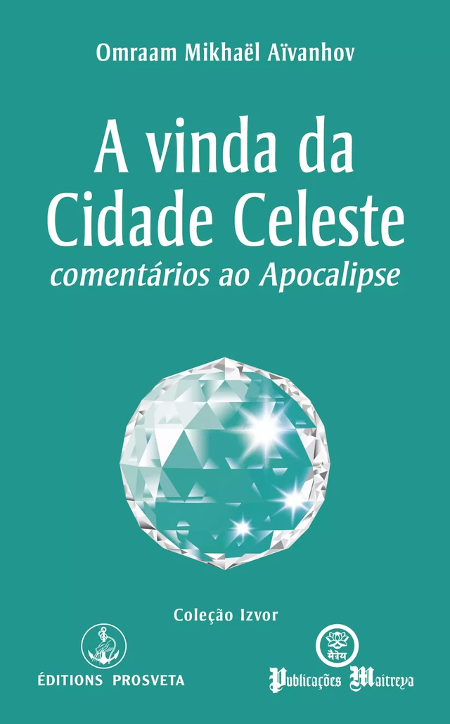 A vinda da Cidade Celeste - Omraam Mikhaël Aïvanhov - Editions Prosveta