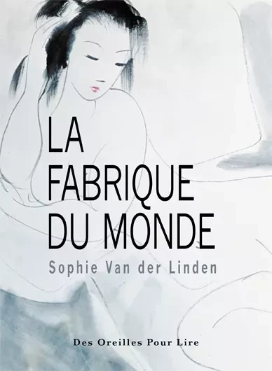 La fabrique du monde - Sophie Van Der Linden - Des Oreilles Pour Lire