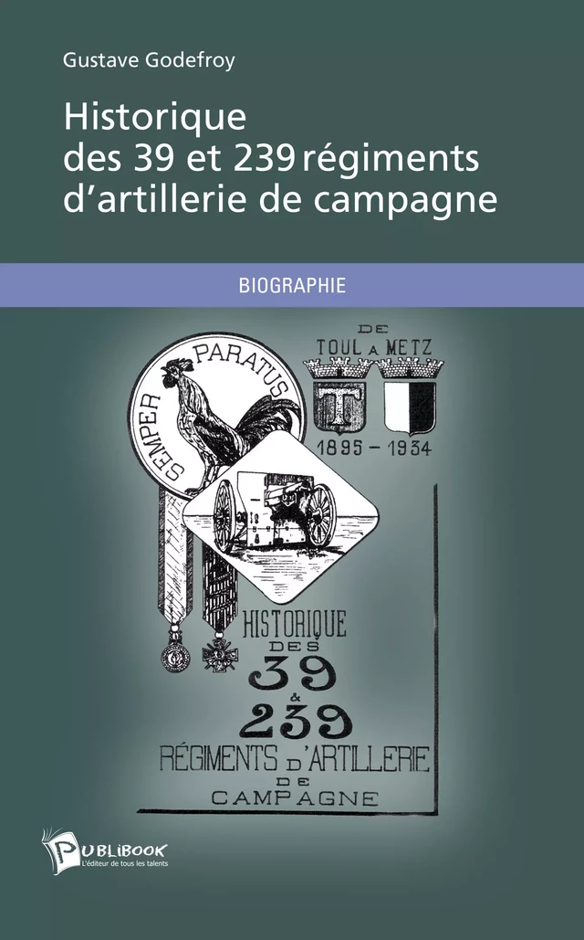 Historique des 39 et 239 régiments d'artillerie de campagne - Gustave Godefroy - Publibook