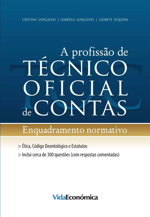 A profissão de Técnico Oficial de Contas - Lizabete Sequeira, Gabriela Gonçalves, Cristina Gonçalves - Vida Económica Editorial