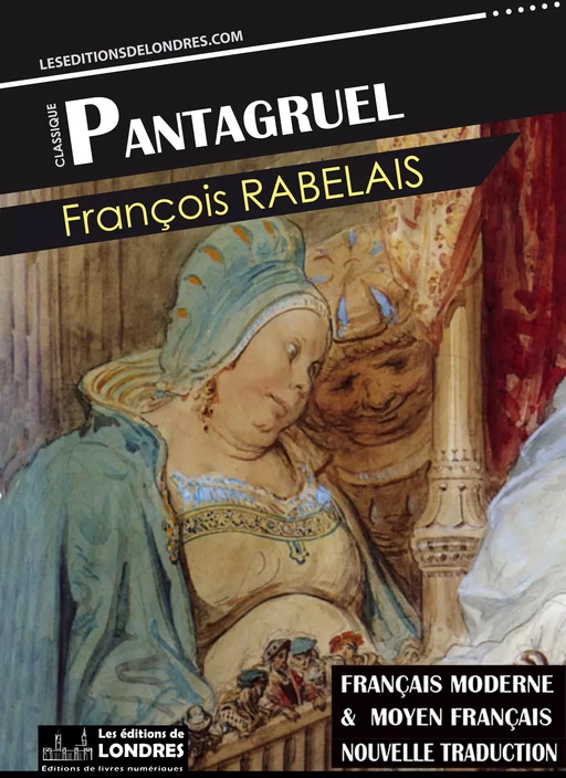 Pantagruel, (Français moderne et moyen Français comparés) - François Rabelais - Les Editions de Londres