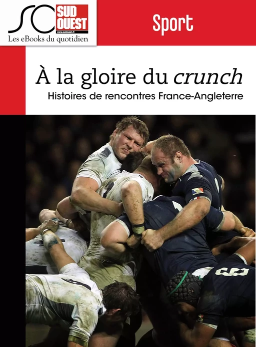 Rugby - A la gloire du Crunch - Arnaud David, Nicolas Espitalier, Jean-Pierre Dorian, Journal Sud Ouest, Fabien Pont - Journal Sud Ouest