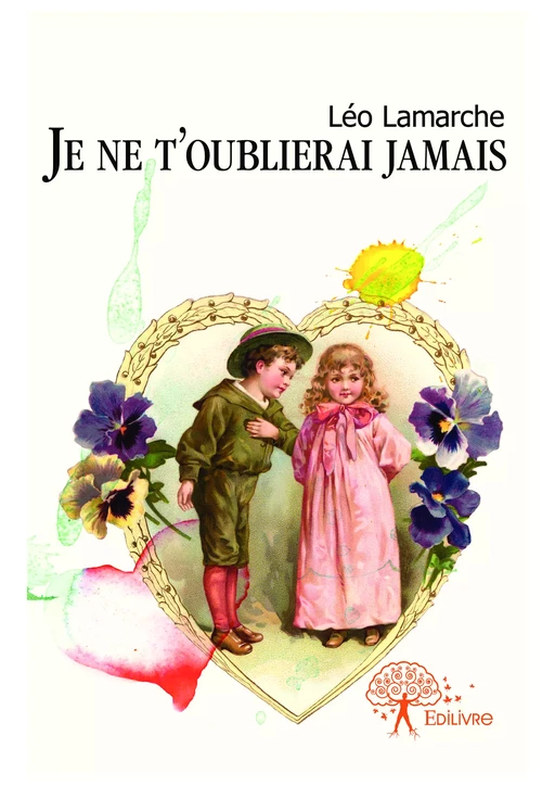 Je ne t'oublierai jamais - Léo Lamarche - Editions Edilivre