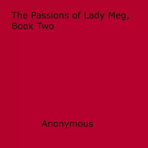 The Passions of Lady Meg, Book Two - Anon Anonymous - Disruptive Publishing