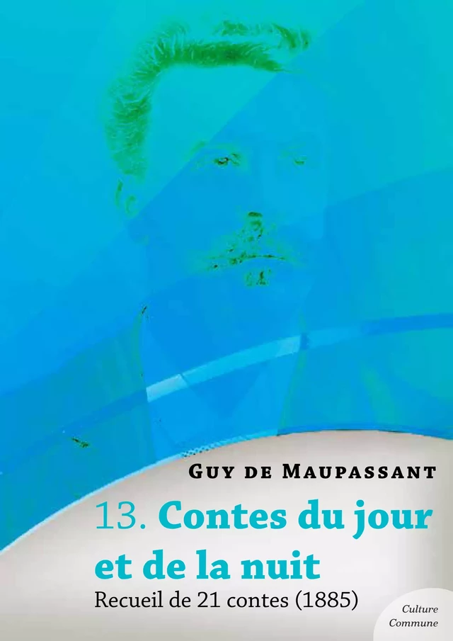 Contes du jour et de la nuit, recueil de 21 contes - Guy De Maupassant - Culture commune