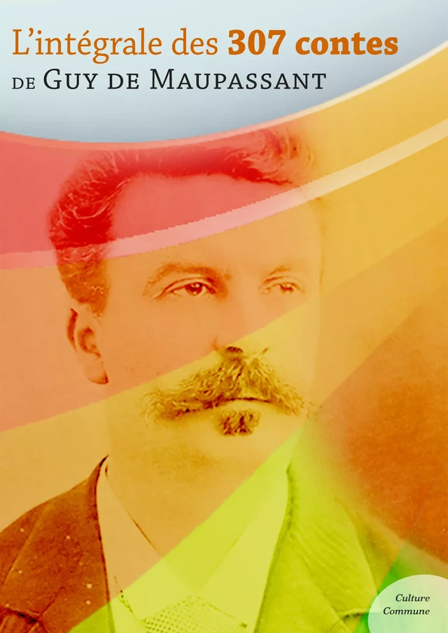 L'intégrale des 307 contes - Guy De Maupassant - Culture commune