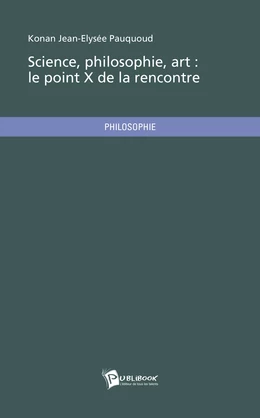 Science, philosophie, art : le point X de la rencontre