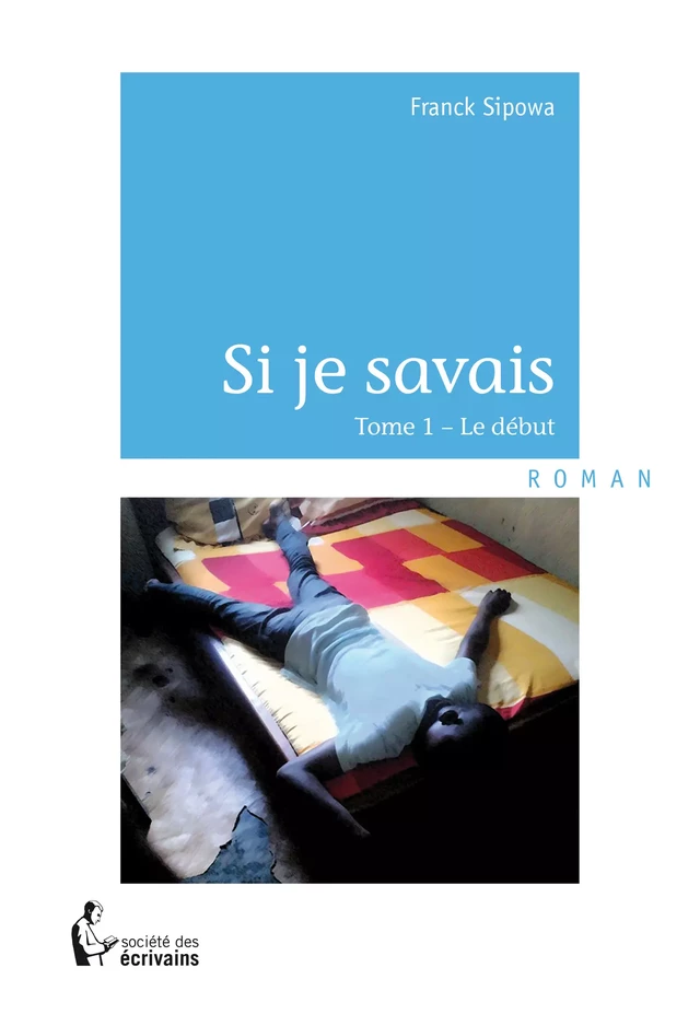 Si je savais - Franck Sipowa - Société des écrivains