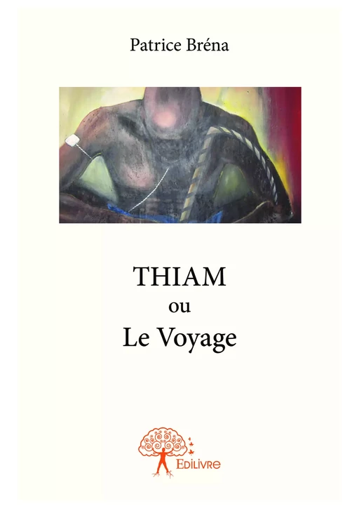 THIAM ou Le Voyage - Patrice Bréna - Editions Edilivre