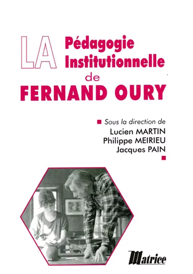 La pédagogie institutionnelle de Fernand Oury - Lucien Martin, Philippe Meirieu, Jacques Pain - Champ social Editions