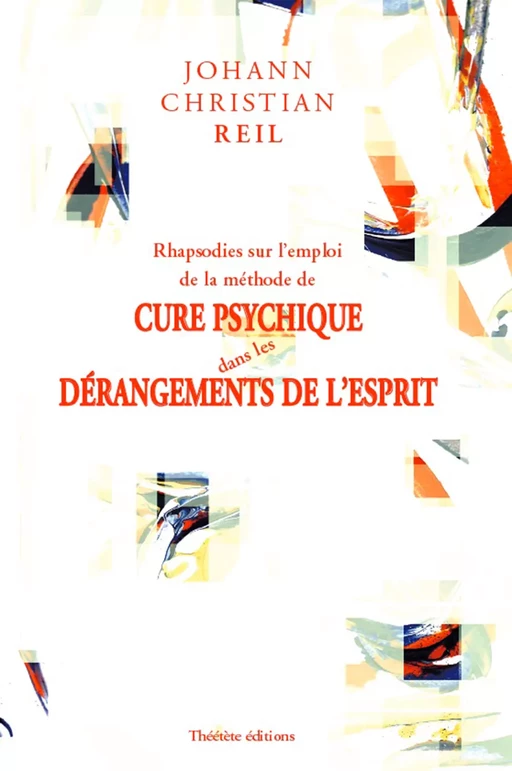 Rhapsodies sur l'emploi de la méthode de cure psychique dans les dérangements de l'esprit - Johann Christian Reil - Champ social Editions