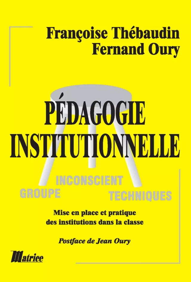 Pédagogie institutionnelle. Mise en place et pratique des institutions dans la classe - Françoise Thébaudin, Jean Oury - Champ social Editions