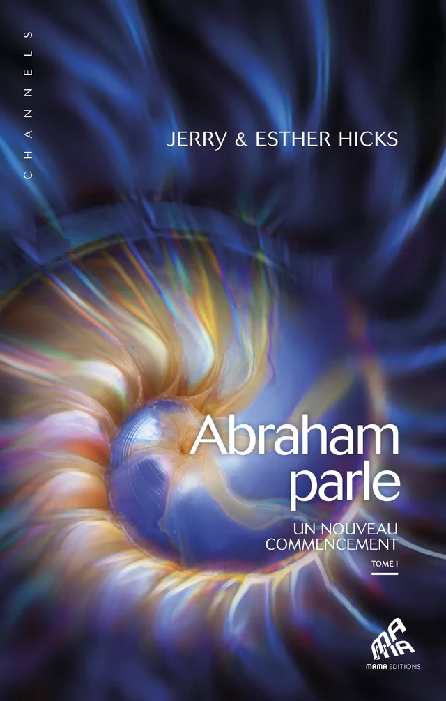 Abraham parle, Tome I - Jerry Hicks, Esther Hicks - Mama Editions