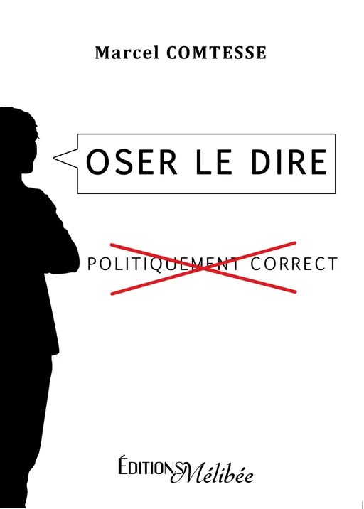 Oser le dire - Marcel Comtesse - Les Éditions Mélibée