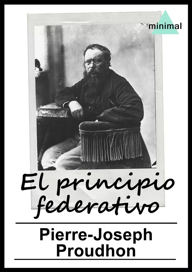 El principio federativo - Pierre-Joseph Proudhon - Editorial Minimal