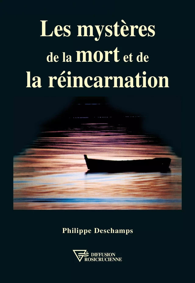 Les mystères de la mort et de la réincarnation - Philippe Deschamps - Diffusion rosicrucienne