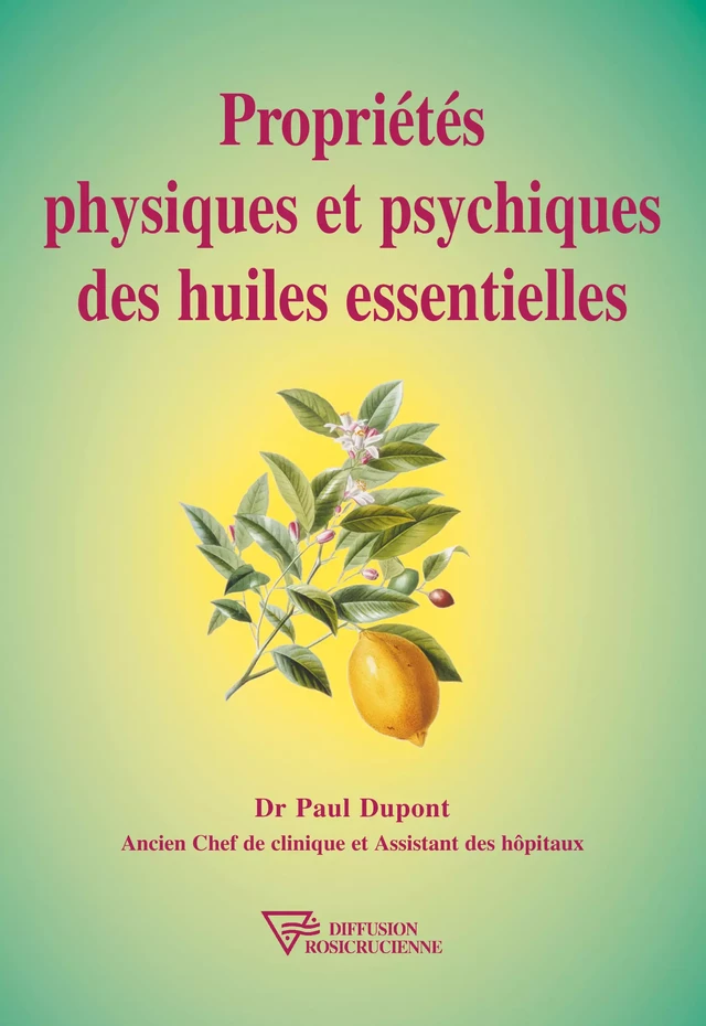 Propriétés physiques et psychiques des huiles essentielles - Dr. Paul Dupont - Diffusion rosicrucienne