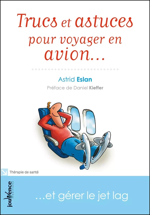 Trucs et astuces pour voyager en avion... - Astrid Eslan - Éditions Jouvence