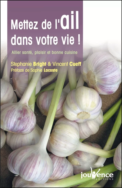 Mettez de l'ail dans votre vie ! - Stephanie Bright, Vincent Cueff - Éditions Jouvence