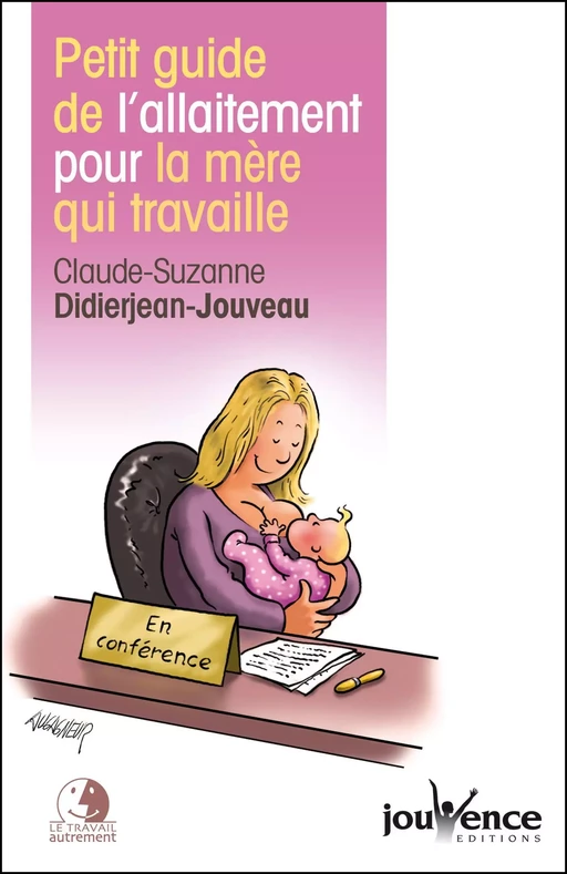 Petit guide de l'allaitement pour la mère qui travaille - Claude-Suzanne Didierjean-Jouveau - Éditions Jouvence