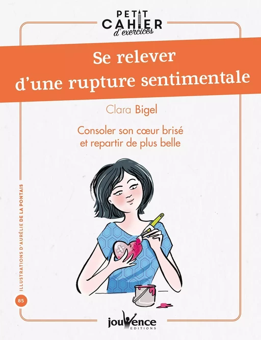 Petit cahier d'exercices : Se relever d'une rupture sentimentale - Clara Bigel - Éditions Jouvence