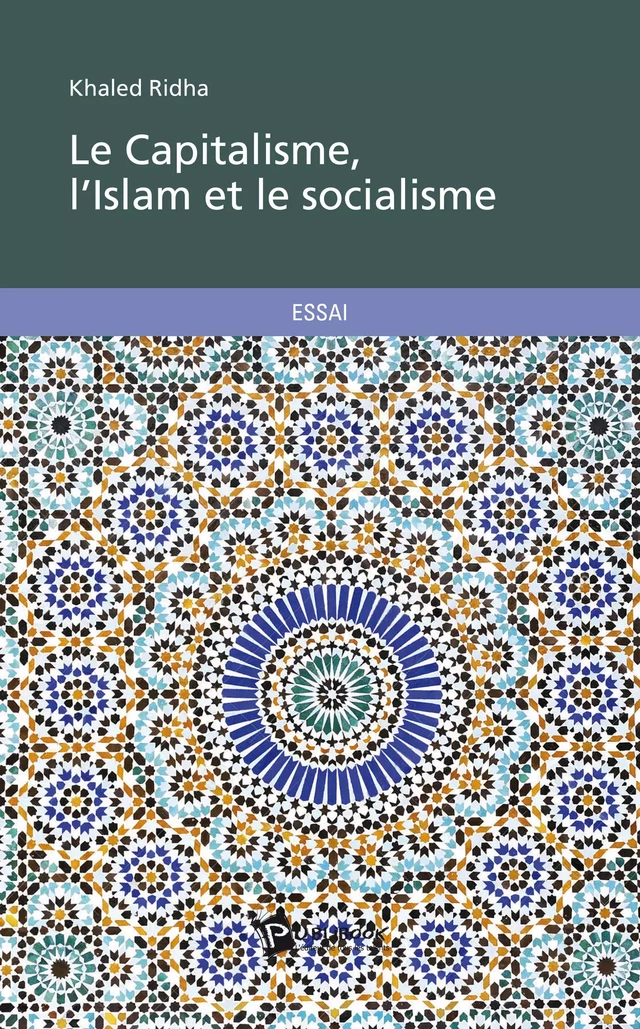 Le Capitalisme, l'Islam et le socialisme - Khaled Ridha - Publibook