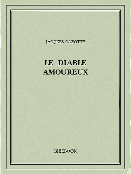 Le diable amoureux - Jacques Cazotte - Bibebook