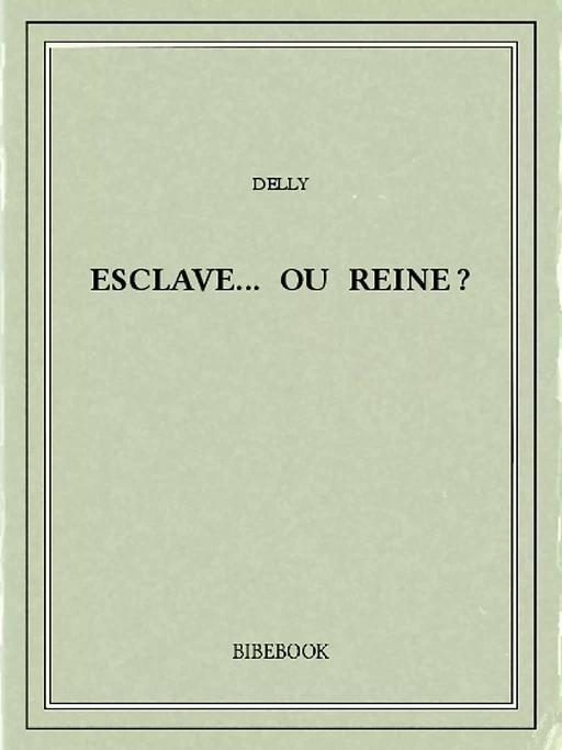 Esclave... ou reine? -  Delly - Bibebook