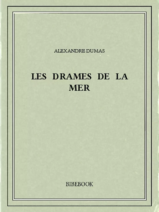 Les drames de la mer - Alexandre Dumas - Bibebook