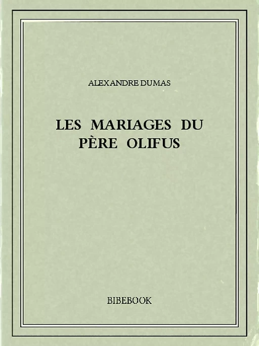 Les mariages du père Olifus - Alexandre Dumas - Bibebook