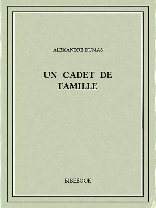 Un cadet de famille - Alexandre Dumas - Bibebook