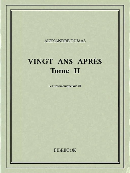 Vingt ans après II - Alexandre Dumas - Bibebook