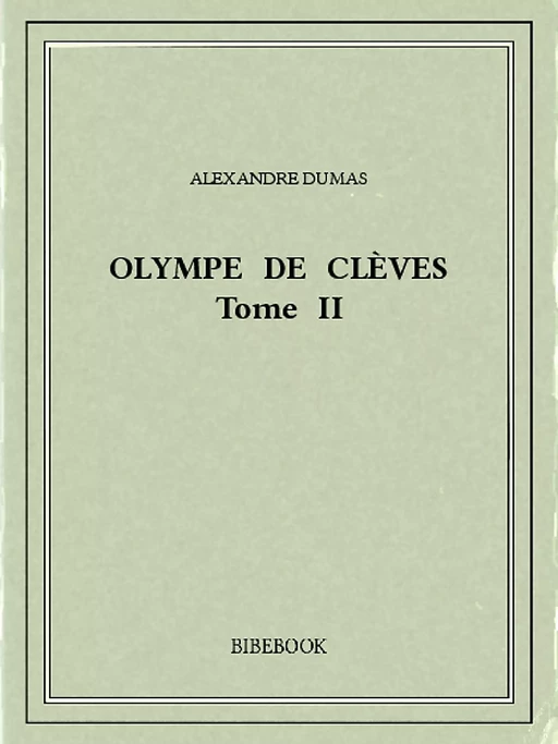 Olympe de Clèves II - Alexandre Dumas - Bibebook