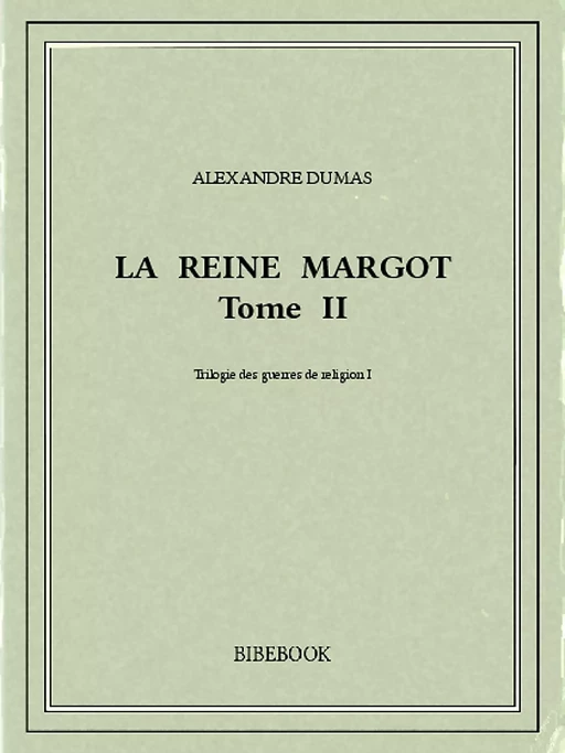 La reine Margot II - Alexandre Dumas - Bibebook