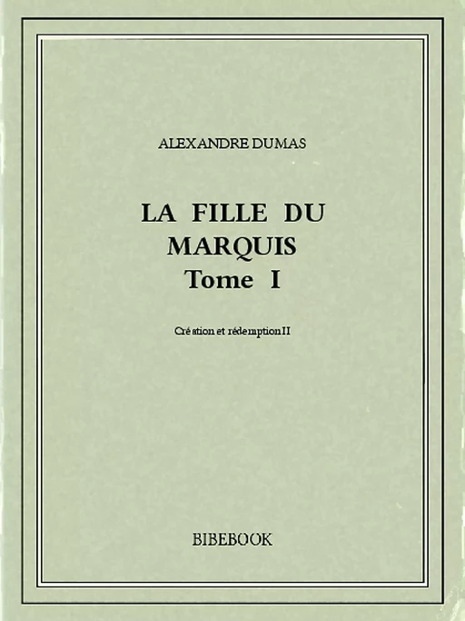 La fille du marquis I - Alexandre Dumas - Bibebook