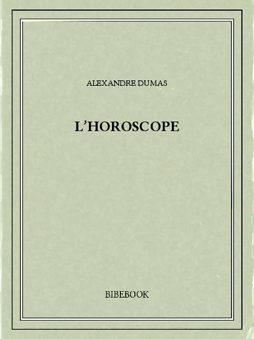 L'Horoscope - Alexandre Dumas - Bibebook