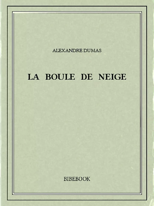 La boule de neige - Alexandre Dumas - Bibebook