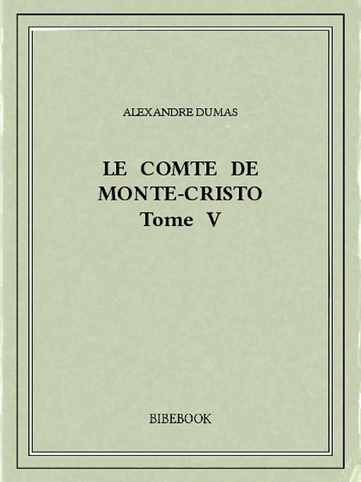 Le comte de Monte-Cristo V - Alexandre Dumas - Bibebook