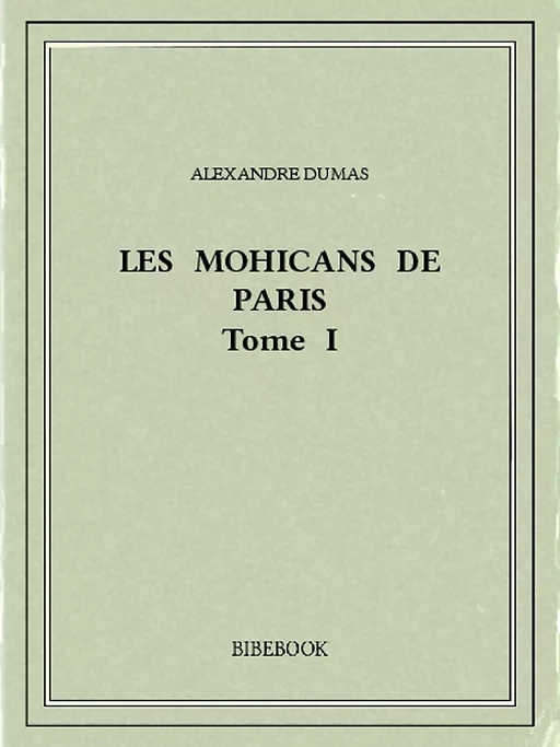 Les Mohicans de Paris 1 - Alexandre Dumas - Bibebook