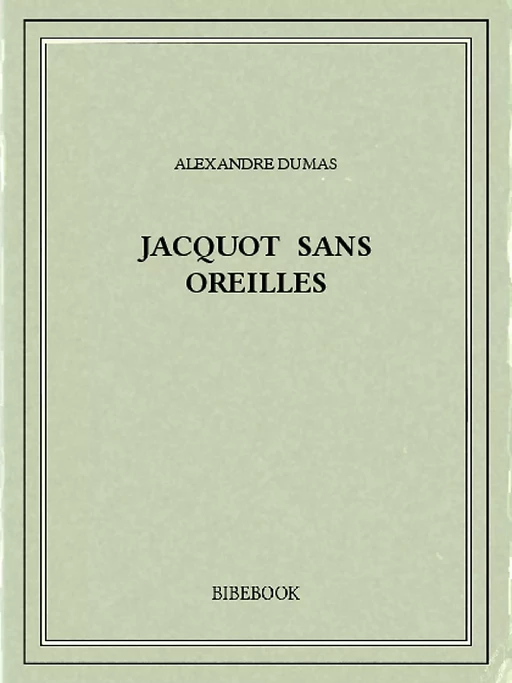 Jacquot sans Oreilles - Alexandre Dumas - Bibebook