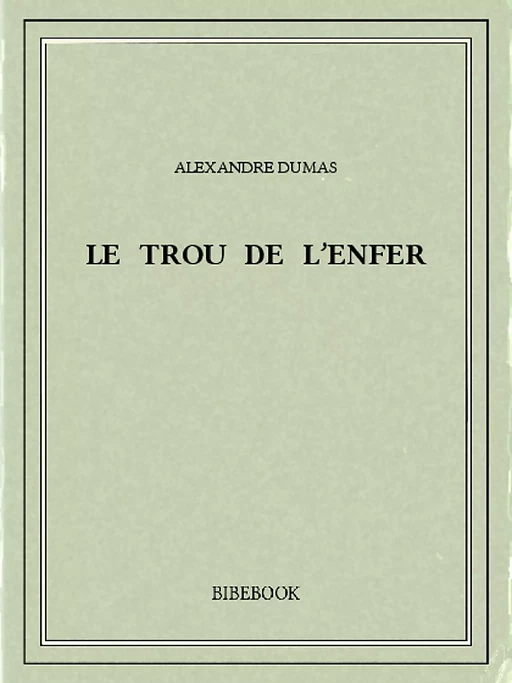 Le Trou de l'Enfer - Alexandre Dumas - Bibebook