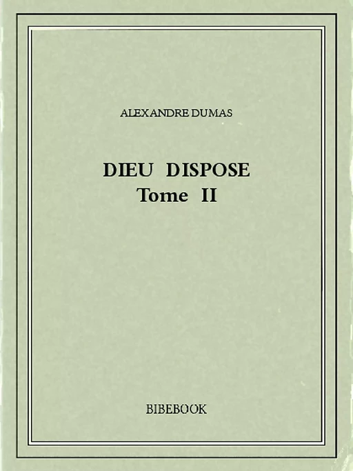 Dieu dispose II - Alexandre Dumas - Bibebook