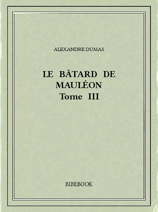 Le bâtard de Mauléon III - Alexandre Dumas - Bibebook