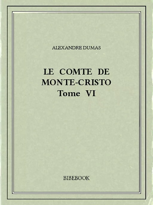 Le comte de Monte-Cristo VI - Alexandre Dumas (père) - Bibebook