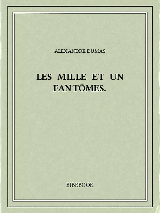 Les mille et un fantômes. - Alexandre Dumas - Bibebook