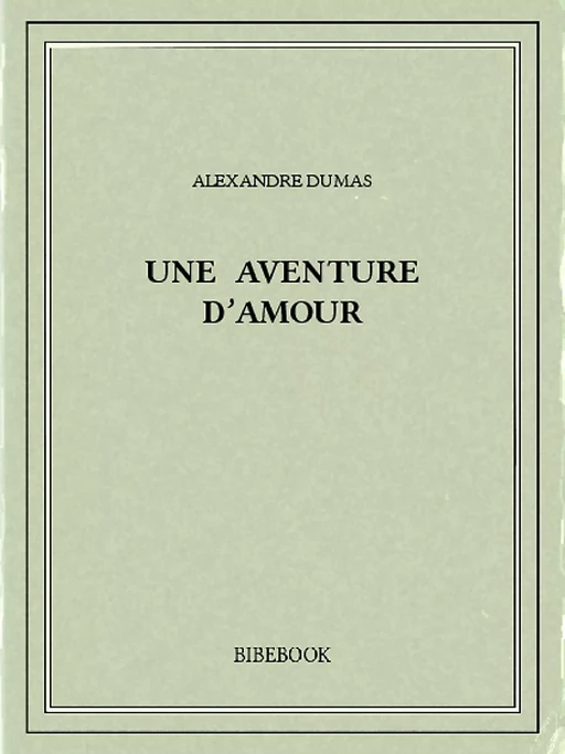 Une aventure d'amour - Alexandre Dumas - Bibebook