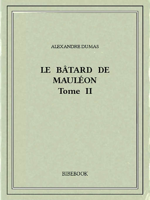 Le bâtard de Mauléon II - Alexandre Dumas - Bibebook