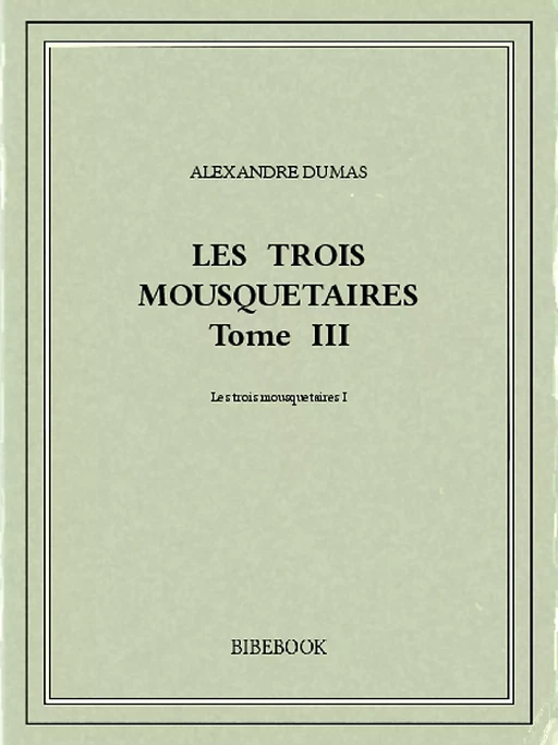 Les trois mousquetaires III - Alexandre Dumas - Bibebook