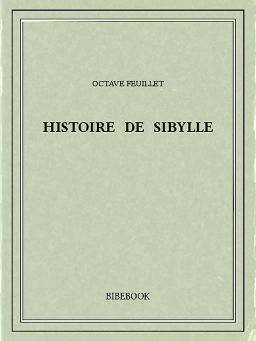 Histoire de Sibylle - Octave Feuillet - Bibebook